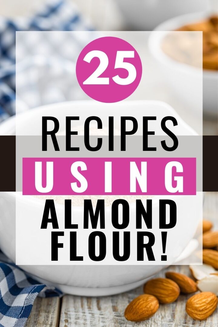 Pin showing the title 25 Recipes Using Almond Flour
