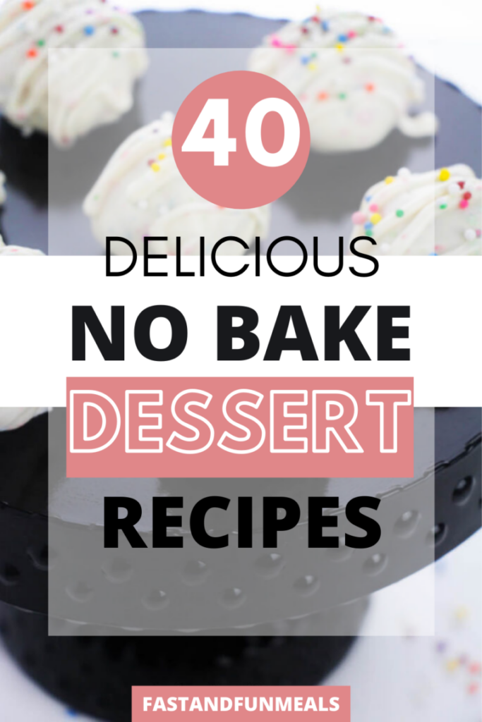 Pin showing the title 40 Delicious No Bake Dessert Recipes