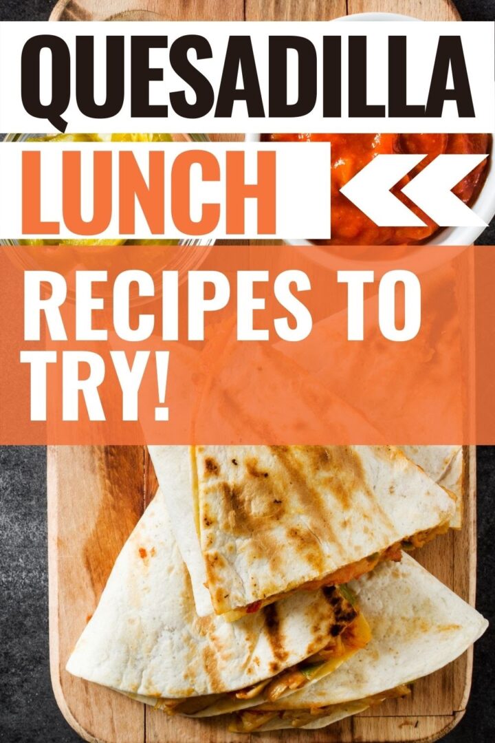 Pin showing the title Quesadilla Lunch Recipes to Try!