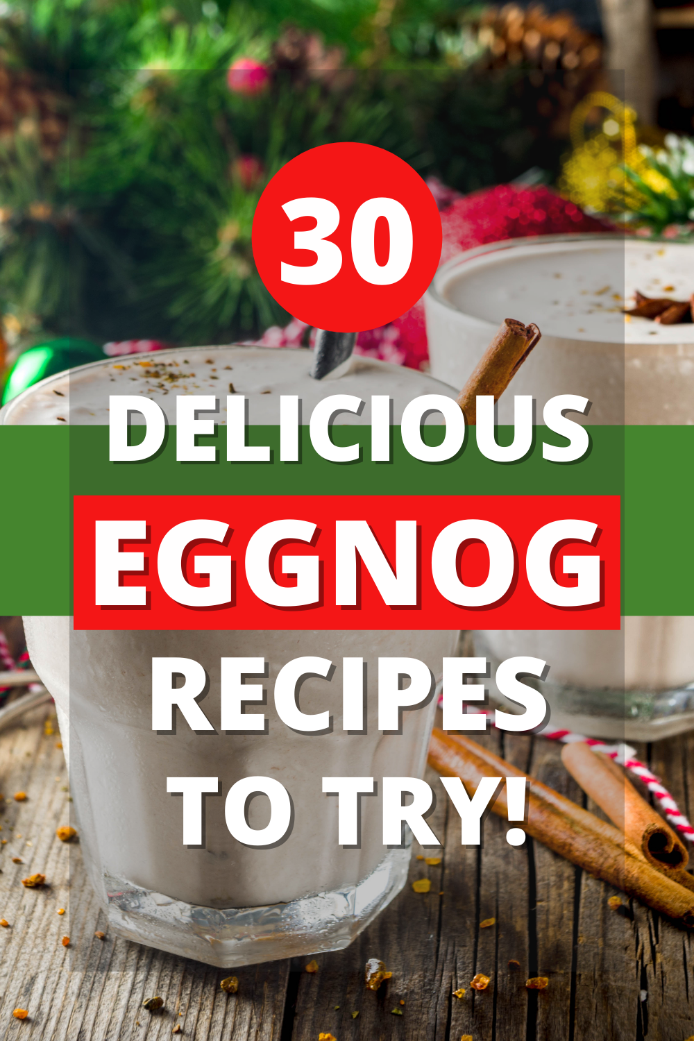 Pin showing the text 30 Delicious Eggnog Recipes to Try! with a background image of eggnog